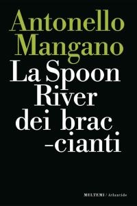 Antonello Mangano - La Spoon River dei braccianti